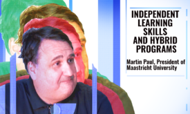Independent learning skills and hybrid program | Martin Paul, President of Maastrich University